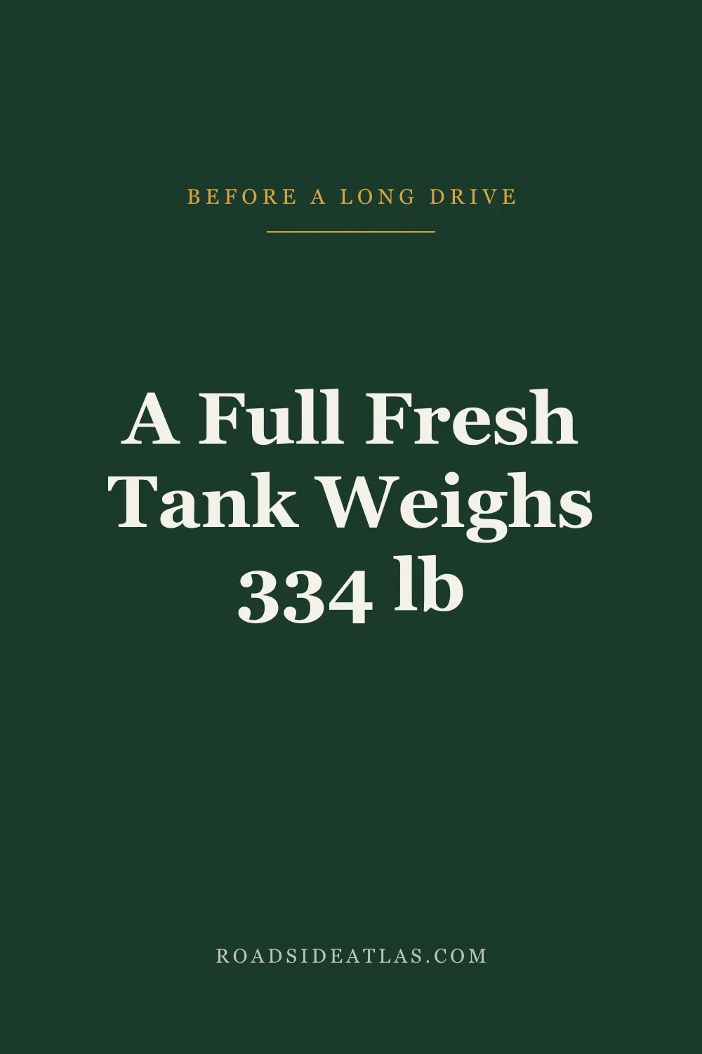 A full fresh tank weighs 334 lb